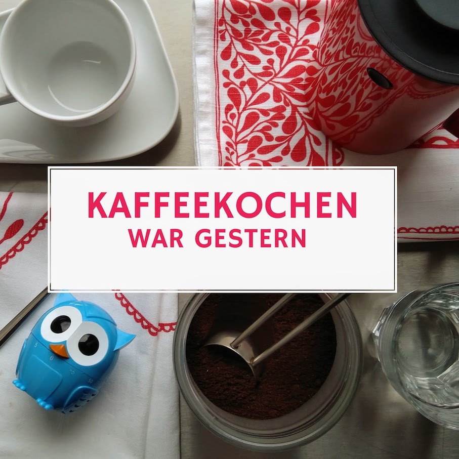 Kaffeekochen war gestern